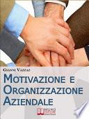 Motivazione e Organizzazione Aziendale. Come Promuovere e Stimolare la Motivazione Individuale. (Ebook Italiano - Anteprima Gratis)