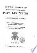 Moto proprio della santita di nostro signore papa Leone 12. sulla amministrazione pubblica esibito negli atti dell'Apollonj segretario di camera il giorno 21. decembre dell'anno 1827