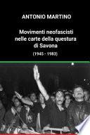 Movimenti neofascisti nelle carte della questura di Savona (1945 - 1983)