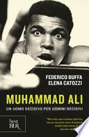 Muhammad Ali. Un uomo decisivo per uomini decisivi