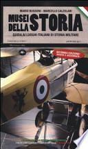 Musei della storia. Guida ai luoghi italiani di storia militare
