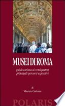 Musei di Roma. Guida curiosa ai ventiquattro principali percorsi espositivi