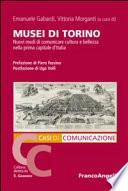 Musei di Torino. Nuovi modi di comunicare cultura e bellezza nella prima capitale d'Italia