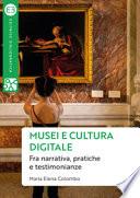 Musei e cultura digitale. Fra narrativa, pratiche e testimonianze
