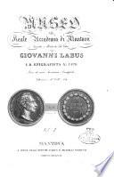 Museo della Reale Accademia di Mantova descritto e illustrato dal dottor Giovanni Labus I. R. epigrafista aulico socio di varie Accademie scientifiche letterarie e di Belle Arti