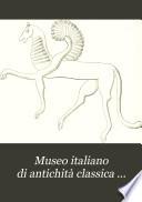Museo italiano di antichità classica ...
