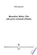 Mussolini, Hitler, Tito alle porte orientali d'Italia