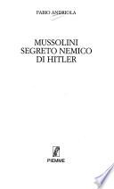 Mussolini segreto nemico di Hitler