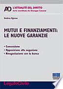 Mutui e finanziamenti. Le nuove garanzie. Concessione, opposizione alla negazione, rinegoziazione con la banca