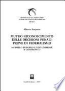 Mutuo riconoscimento delle decisioni penali: prove di federalismo. Modello europeo e statunitense a confronto