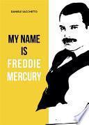 My name is Freddie Mercury