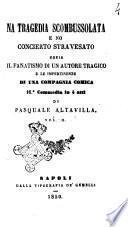 Na tragedia scombussolata e no concierto stravesato ossia Il fanatismo di un autore tragico e le impertinenze di una compagnia comica 16.a commedia in 4 atti