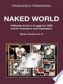 Naked World. Il Mondo di ieri e di oggi tra 1000 eventi musicali e nudi esemplari