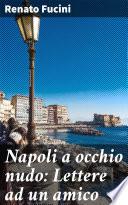 Napoli a occhio nudo: Lettere ad un amico