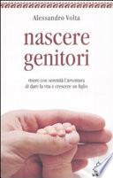 Nascere genitori. Vivere con serenità l'avventura di dare la vita e cresce un figlio