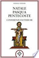 Natale Pasqua Pentecoste. Conferenze esoteriche