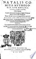 Natalis Comitis Mythologiae,siue Explicationis fabularum, libri decem: in quibus omnia propè naturalis & moralis philosophiae dogmata contenta fuisse demonstratur. Nuper ab ipso autore recogniri & locupletati. Eiusdem Libri 4. de venatione. ... Accessit G. Linocerij Musarum mythologia, & anonymi Obseruationum in totam de diis gentium narrationem, libellus