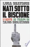 Nati sotto il Biscione. L'arte ai tempi di Silvio Berlusconi