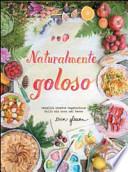 Naturalmente goloso. Semplici ricette vegetariane dalla mia casa nel bosco