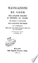 Navigazioni di Cook pel grande oceano e intorno al globo per servire d'introduzione alla Raccolta de' viaggi più interessanti eseguiti dopo quel celebre navigatore nelle varie parti del mondo. Tomo 1.-[7.]