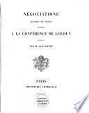 Négociations, lettres et pièces relatives à la conférence de Loudun