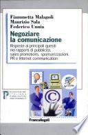 Negoziare la comunicazione. Risposte ai principali quesiti di pubblicità, sales promotions, sponsorizzazione, pubbliche relazioni e Internet communication