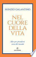 Nel cuore della vita. Idee per prendersi cura del mondo