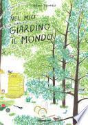 Nel mio giardino il mondo. Ediz. a colori