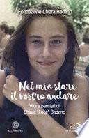 Nel mio stare il vostro andare. Vita e pensieri di Chiara «Luce» Badano