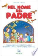 Nel nome del Padre. Preghiere, santi segni, simboli e formule della dottrina della Chiesa