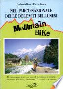 Nel parco nazionale delle Dolomiti bellunesi in mountain bike. 20 itinerari in mountain bike e 6 escursioni a piedi tra Primiero, feltrino, bellunese...