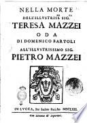 Nella morte dell'illustriss.ma sig.ra Teresa Mazzei Oda di Domenico Bartoli all'illustrissimo sig. Pietro Mazzei