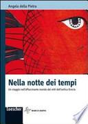 Nella notte dei tempi. Un viaggio nell'affascinante mondo dei miti dell'antica Grecia. Per le Scuole superiori