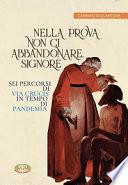 Nella prova non ci abbandonare Signore. Sei percorsi di Via Crucis in tempo di pandemia