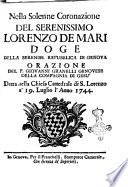 Nella solenne coronazione del serenissimo Lorenzo De Mari doge della Sereniss. Repubblica di Genova. Orazione del p. Giovanni Granelli genovese della Compagnia di Gesù detta nella Chiesa Cattedrale di S. Lorenzo a' 19. luglio l'anno 1744