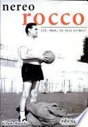 Nereo Rocco. Ciò, mone, xe solo futbol!