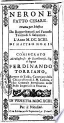 Nerone fatto Cesare. Drama per musica da rappresentarsi nel famoso teatro di S. Saluatore. L'anno 1693. Di Matteo Noris. Consecrato ... Ferdinando Torriano ..