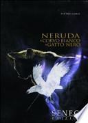 Neruda, il corvo bianco, il gatto nero