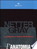 Netter Gray. L'anatomia. La chiarezza e il fascismo dell'anatomia: Anatomia del Gray. Le basi anatomiche per la pratica clinica-Atlante di anatomia umana