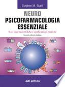 Neuro Psicofarmacologia Essenziale. Basi Neuroscienti?che E Applicazioni Pratiche