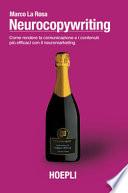 Neurocopywriting. Come rendere la comunicazione e i contenuti più efficaci con il neuromarketing