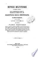 Nevrosi multiforme guarita colla elettricità coadjuvata dalla idroterapia lettera al Cav. Dottor Luigi Ciniselli del dottore Plinio Schivardi ..