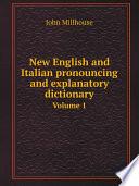 New English and Italian pronouncing and explanatory dictionary