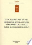 New Perspectives on the Historical Geography and Topography of Anatolia in the II and I Millenium B.C.