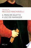 Niccolò Machiavelli. Il Principe riletto a uso dei manager