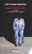 Niente muore mai. Il Vietnam e la memoria della guerra