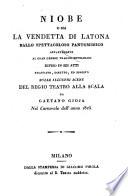 Niobe o sia La vendetta di Latona. Ballo spettacoloso pantomimico. Appartenente al gran genere tragico-mitologico diviso in sei atti