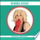 No Maria, io esco!