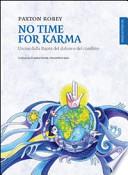No time for karma. Uscire dalla ruota del dolore e del conflitto