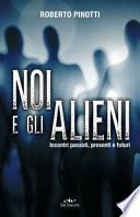 Noi e gli alieni. Incontri passati, presenti e futuri